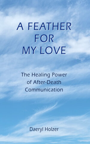 A Feather For My Love: The Healing Power of After-Death Communication